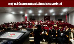 Muş’a yeni atanan öğretmenler için bilgilendirme semineri düzenlendi