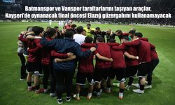Final Öncesi Önemli Karar: Batmanspor ve Vanspor Taraftarlarına Elazığ Güzergahı Yasağı