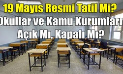 19 Mayıs Resmi Tatil Mi? Okullar ve Kamu Kurumları Açık Mı, Kapalı Mı?