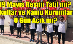 19 Mayıs Resmi Tatil mi? Okullar ve Kamu Kurumları O Gün Açık mı?