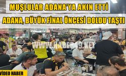 Muşlular Türkiye’nin dört bir yanından Adana’ya akın etti