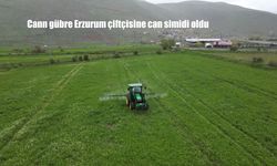 Çiftçinin Yeni Umudu Cann Gübre, Erzurum'da Tarımın Çehresini Değiştiriyor
