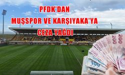 PFDK'dan Muşspor ve Karşıyaka'ya ceza yağdı