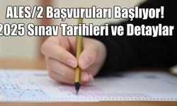 ALES/2 Başvuruları Başlıyor! 2025 Sınav Tarihleri ve Detaylar