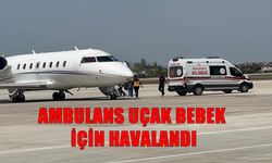 Ambulans uçak 26 günlük kalp hastası bebek için Van'dan İstanbul’a havalandı