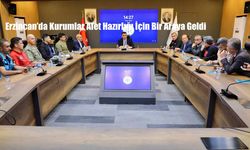 Erzincan’da Kurumlar Afet Hazırlığı İçin Bir Araya Geldi