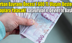 Kurban Bayramı Öncesi 7.600 TL Ulaşım Desteği Hesaplara Yatacak! Başvurular e-Devlet'te Başladı
