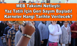 MEB Takvimi Netleşti: Yaz Tatili İçin Geri Sayım Başladı! Karneler Hangi Tarihte Verilecek?