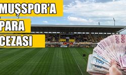 PFDK’dan Muşspor’a 36.000 TL para cezası