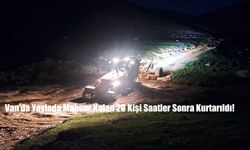 Van’da Yaylada Mahsur Kalan 20 Kişi Saatler Sonra Kurtarıldı!