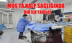 Muş’ta kalp sağlığında bir ilk: "Büyük merkezlere gitmeye gerek kalmayacak"