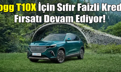 Togg T10X İçin Sıfır Faizli Kredi Fırsatı Devam Ediyor!
