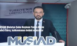 MÜSİAD Malatya Şube Başkanı Yunus Akçin: Kalıcı Barış, Kalkınmanın Önünü Açacaktır