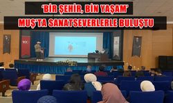 ‘Bir Şehir Bin Yaşam’ söyleşisi Muş'ta sanatseverlerle buluştu