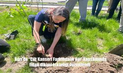 Ağrı'da Cilt Kanseri Farkındalık Ayı Etkinlikleri: Sağlık Kuruluşlarının Bahçelerinde Fidan Dikimi Gerçekleştirildi