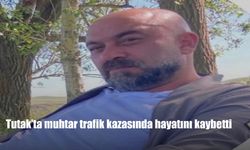 Tutak’ta Muhtar Fırat Öztürk Trafik Kazasında Hayatını Kaybetti