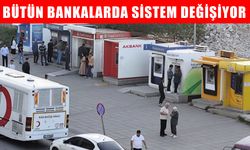 Muş’ta da geçerli: 12 gün sonra tüm bankalarda sistem değişiyor