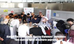 Atatürk Üniversitesi’nde “Gastro-Diplomasi” Etkinliği: Türk Mutfağı Bilim ve Kültürle Buluştu