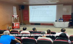 Elazığ’da Özel Güvenlik Görevlilerine Hizmet İçi Eğitim: Çocuk Kuruluşlarında Güvenlikte Yeni Dönem