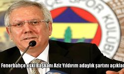 Fenerbahçe eski başkanı Aziz Yıldırım adaylık şartını açıkladı