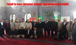Tutak’ta Hacı Adayları Dualarla Kutsal Topraklara Uğurlandı