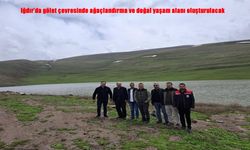 Iğdır’da Gölet Etrafında Doğal Yaşam ve Ağaçlandırma Seferberliği Başlıyor