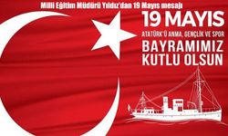 Milli Eğitim Müdürü Yıldız’dan 19 Mayıs mesajı