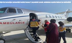 Ağrı'da karaciğer yetmezliği tanısı alan 2 yaşındaki çocuk ambulans uçakla ankara’ya sevk edildi