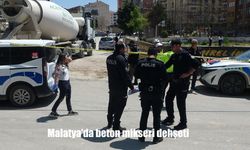 Malatya’da Beton Mikseri Can Aldı: Yaşlı Adam Feci Şekilde Hayatını Kaybetti