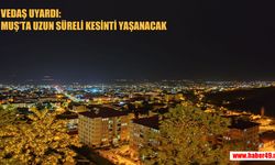 VEDAŞ duyurdu: 29 Mayıs’ta Muş’un birçok bölgesinde kesinti yaşanacak