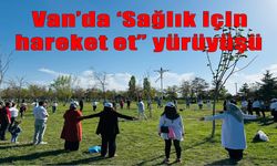 Van’da ‘Sağlık İçin Hareket Et’ Yürüyüşüne Yoğun İlgi