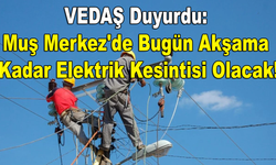 VEDAŞ Duyurdu: Muş Merkez'de Bugün Akşama Kadar Elektrik Kesintisi Olacak!
