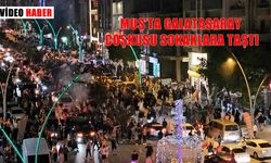 Galatasaray’ın 2025 şampiyonluğu Muş’ta binlerce taraftarla kutlandı