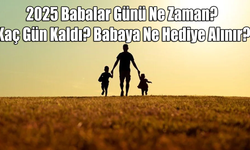 2025 Babalar Günü Ne Zaman? Kaç Gün Kaldı? Babaya Ne Hediye Alınır?