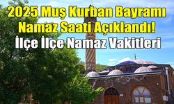 2025 Muş Kurban Bayramı Namaz Saati Açıklandı! İlçe İlçe Namaz Vakitleri