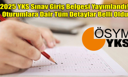 2025 YKS Sınav Giriş Belgesi Yayımlandı! Oturumlara Dair Tüm Detaylar Belli Oldu