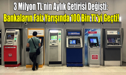 3 Milyon TL’nin Aylık Getirisi Değişti: Bankaların Faiz Yarışında 100 Bin TL'yi Geçti!