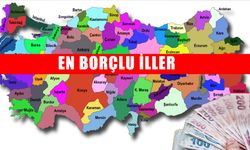 Türkiye'nin en borçlu illeri açıklandı