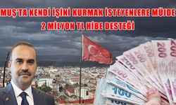 Muş'ta Kendi İşyerini Açmak İsteyenlere 2 Milyon TL HİBE! 3 Yıl Ödeme Yok, Başvurular Başladı...