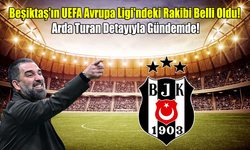 Beşiktaş'ın UEFA Avrupa Ligi'ndeki Rakibi Belli Oldu! Arda Turan Detayıyla Gündemde!