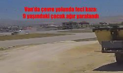 Van’da Çevre Yolu Çalışmasında Kaza: 9 Yaşındaki Çocuğa Araç Çarptı