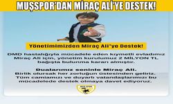 Muşspor'dan DMD hastası Miraç Ali’ye 2 milyon TL destek