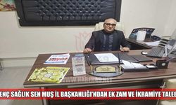 Genç Sağlık Sen Muş İl Başkanlığı’ndan ek zam ve ikramiye talebi