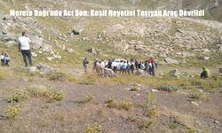 Mereto Dağı’nda Acı Son: Keşif Heyetini Taşıyan Araç Devrildi