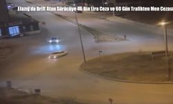 Elazığ’da Drift Atan Sürücüye 46 Bin Lira Ceza ve 60 Gün Trafikten Men Cezası