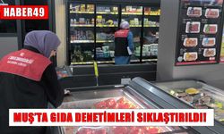 Kurban Bayramı öncesi Muş’ta gıda denetimleri sıklaştı