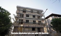 Yerinde Dönüşüm Projesinde Son Başvuru Tarihi 30 Haziran 2025