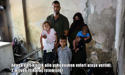 Adana’da 5 kişilik ailenin evi kundaklandı: 2 milyon TL haraç iddiası gündemde