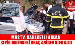 Muş'ta seyir halindeki araç alev aldı