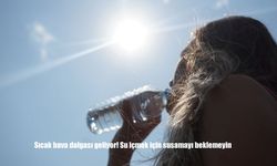 Bunaltıcı Sıcaklara Dikkat: Su İçmek İçin Susamayı Beklemeyin!
